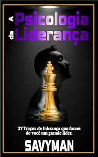 A Psicologia da Liderança (Portuguese Edition) : 27 Traços de liderança que fazem de você um grande líder
