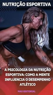 Livro A Psicologia da Nutrição Esportiva: Como a Mente Influencia o Desempenho Atlético (NUTRIÇÃO ESPORTIVA, MUSCULAÇÃO E HIPERTROFIA)