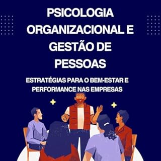 Livro Psicologia Organizacional e Gestão de Pessoas: Estratégias para o Bem-Estar e Performance nas Empresas