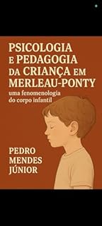Livro Psicologia e Pedagogia da Criança em Merleau-Ponty: : Uma fenomenologia do corpo infantil
