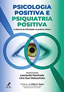 Psicologia positiva e psiquiatria positiva: a ciência da felicidade na prática clínica