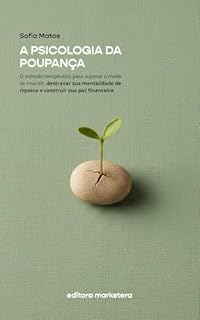 Livro A Psicologia da Poupança: O Método Terapêutico para Superar o Medo de Investir, Destravar Sua Mentalidade de Riqueza e Construir Sua Paz Financeira