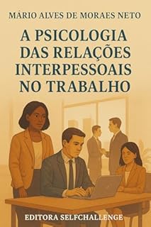 A Psicologia das Relações Interpessoais no Trabalho