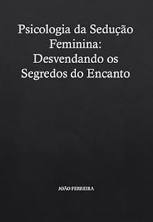 Livro Psicologia da Sedução Feminina: Desvendando os Segredos do Encanto