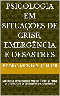 Livro Psicologia em Situações de Crise, Emergência e Desastres: Definições e conceitos-chave, Modelos teóricos de reação ao trauma, Papel do psicólogo em situações de crise