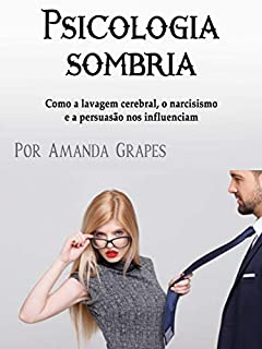 Livro Psicologia sombria: Como a lavagem cerebral, o narcisismo e a persuasão nos influenciam