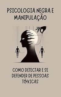 Livro Psicologia Sombria e Manipulação: Como Detectar e Se Defender de Pessoas Tóxicas