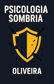 Livro Psicologia Sombria: O Manual de Defesa : Aprenda a Identificar e se Proteger de Manipulação, Gaslighting e Pessoas Tóxicas