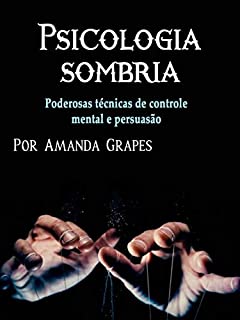 Psicologia sombria: Poderosas técnicas de controle mental e persuasão