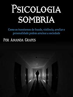 Livro Psicologia sombria: Como os transtornos de fraude, violência, bullying e personalidade podem arruinar a sociedade