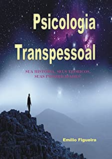 Psicologia Tanspessoal: Sua história, seus teoricos, suas possibilidades!