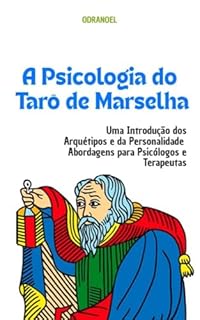 Livro A PSICOLOGIA DO TARÔ DE MARSELHA: Uma Introdução dos Arquétipos e da Personalidade - Abordagens para Psicólogos e Terapeutas