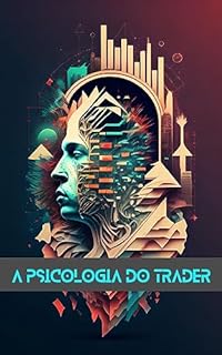 Livro A Psicologia do Trader: A Ciência do Mindset do Trader de Sucesso (Psicologia para o Mercado Financeiro)