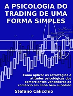 Livro A PSICOLOGIA DO TRADING DE UMA FORMA SIMPLES. Como aplicar as estratégias e atitudes psicológicas dos comerciantes vencedores ao comércio em linha bem sucedido.