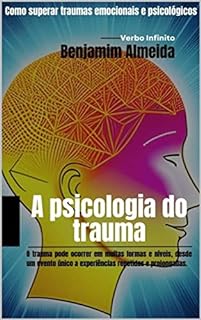 Livro A psicologia do trauma - Como superar traumas emocionais e psicológicos