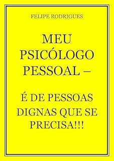 Livro MEU PSICÓLOGO PESSOAL - É DE PESSOAS DIGNAS QUE SE PRECISA!!!