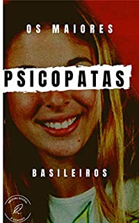 Livro Os Psicopatas brasileiros: Conheça os maiores Serial Killers do Brasil