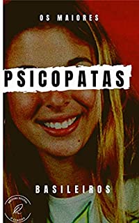 Livro Os Psicopatas brasileiros: Conheça os maiores serial killers brasileiros