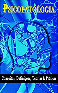 Livro Psicopatologia. Conceitos, Definições, Teorias & Práticas