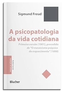 Livro A psicopatologia da vida cotidiana: primeira versão (1901), precedida de "O mecanismo psíquico do esquecimento" (1898) (Pequena biblioteca invulgar)