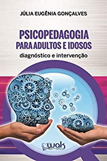 Psicopedagogia Para Adultos e Idosos: Diagnóstico e intervenção