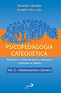 Livro Psicopedagogia catequética: Reflexões e vivências para a catequese conforme as idades -Vol. 2 - Adolescentes e jovens