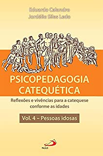 Livro Psicopedagogia Catequética: Reflexões e vivências para a catequese conforme as idades - Vol. 4 - Pessoas idosas
