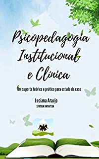 Psicopedagogia institucional e clínica: Um suporte teórico e prático para estudo de casos