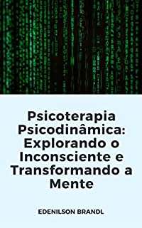 Livro Psicoterapia Psicodinâmica: Explorando o Inconsciente e Transformando a Mente