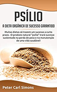 Livro Psílio -  a dieta orgânica de sucesso garantido: Muitas dietas só trazem um sucesso a curto prazo. ...