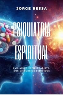 Livro PSIQUIATRIA ESPIRITUAL – A ALMA NA MEDICINA: Uma Visão Espiritualista da Esquizofrenia