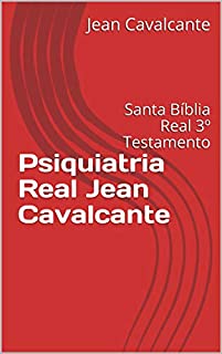 Livro Psiquiatria Real Jean Cavalcante: Santa Bíblia Real 3º Testamento