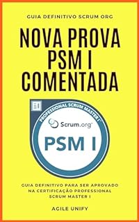 Livro PSM I: Nova Prova PSM Comentada com Guia Definitivo para Ser Aprovado na Certificação Professional Scrum Master I (Certificações Ágeis)