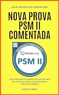 PSM II: Nova Prova PSM 2 Comentada com Guia Definitivo para Ser Aprovado na Certificação Professional Scrum Master II (Certificações Ágeis)