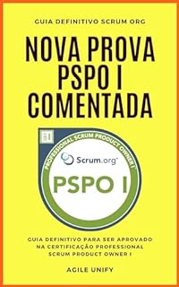 Livro PSPO I: Nova Prova PSPO Comentada com Guia Definitivo para Ser Aprovado na Certificação Professional Scrum Product Owner I (Certificações Ágeis)