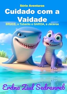 Livro PT - Bruce, o Tubarão e Garoa, a Jacaroa: Cuidado com a Vaidade (Bruce, o Tubarão e Garoa, a Jacaroa - Série Aventuras)