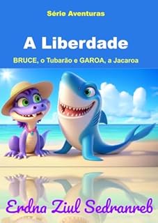 Livro PT - Bruce, o Tubarão e Garoa, a Jacaroa: A Liberdade (Bruce, o Tubarão e Garoa, a Jacaroa - Série Aventuras)
