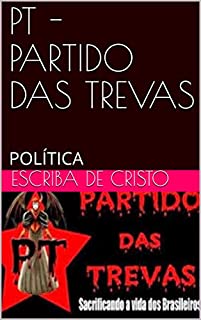 Livro PT - PARTIDO DAS TREVAS: POLÍTICA