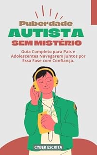 Livro Puberdade Autista SEM MISTÉRIO: : Guia Completo para Pais e Adolescentes Navegarem Juntos por Essa Fase com Confiança. (Autismo e Tdah Livro 25)