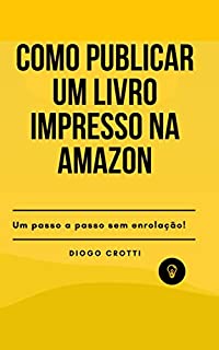 Livro Como publicar um livro impresso na Amazon: um passo a passo sem enrolação