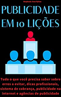 Livro Publicidade em 10 lições: tudo o que você precisa saber sobre erros a evitar, dicas profissionais, sistema de cobrança, publicidade na internet e agências de publicidade