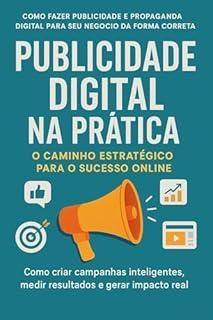 Livro Como fazer publicidade e propagada digital para seu negócio da forma correta - O Caminho Estratégico para o Sucesso Online : Como criar campanhas inteligentes, medir resultados e gerar impacto real.