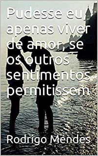 Livro Pudesse eu, apenas viver de amor, se os outros sentimentos permitissem