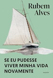 Livro Se eu pudesse viver minha vida novamente - Nova edição (Biblioteca Rubem Alves)