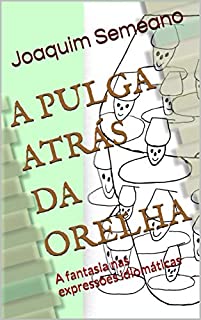 A PULGA ATRÁS DA ORELHA: A fantasia nas expressões idiomáticas