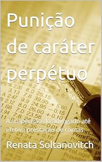 Livro Punição de caráter perpétuo: A suspensão do advogado até efetiva prestação de contas