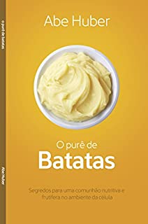 O Purê de Batatas: Segredos para uma comunhão nutritiva e frutífera no ambiente da célula