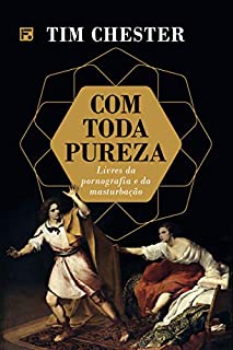 Com toda pureza: livres da pornografia e da masturbação