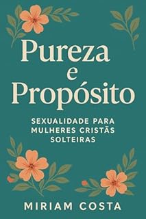 Livro Pureza e Propósito : Sexualidade para Mulheres Cristãs Solteiras