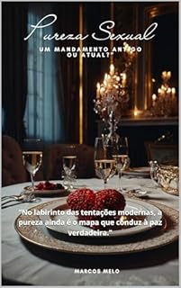 Livro “Pureza Sexual: Um Mandamento Antigo ou Atual?”: "No labirinto das tentações modernas, a pureza ainda é o mapa que conduz à paz verdadeira."